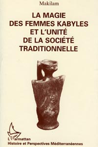 Cover La Magie des Femmes Kabyles et L' Unit&eacute; de la Soci&eacute;t&eacute; traditionnelle
